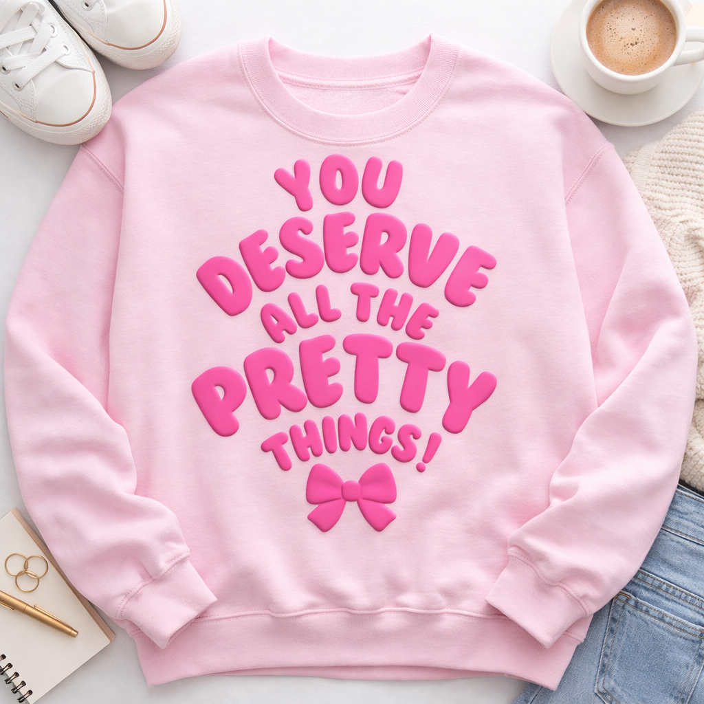 YOU DESERVE ALL THE PRETTY THINGS PUFF LIGHT PINK CREWNECK SWEATSHIRT